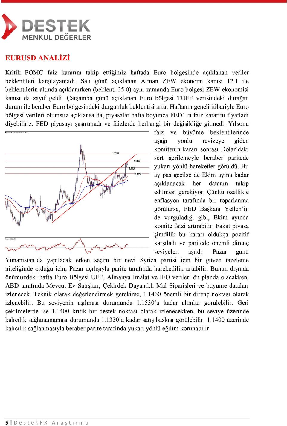 Çarşamba günü açıklanan Euro bölgesi TÜFE verisindeki durağan durum ile beraber Euro bölgesindeki durgunluk beklentisi arttı.