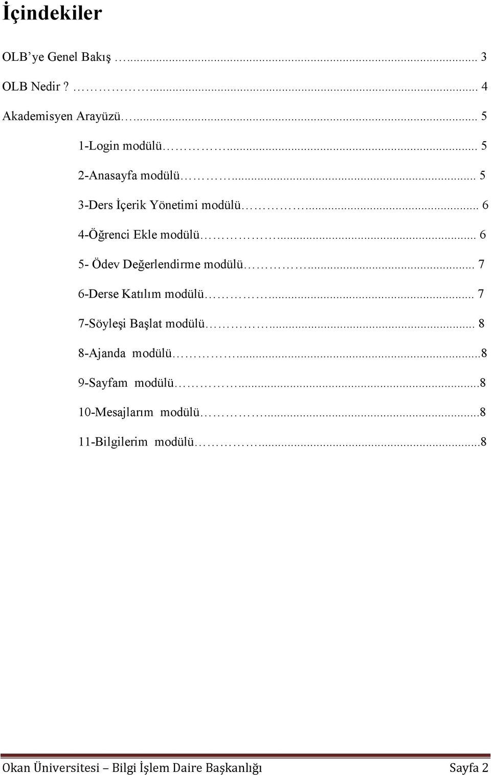 .. 6 5- Ödev Değerlendirme modülü... 7 6-Derse Katılım modülü... 7 7-Söyleşi Başlat modülü.