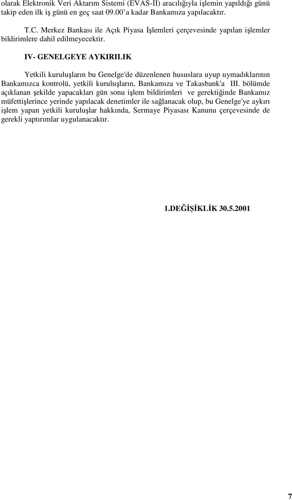 IV- GENELGEYE AYKIRILIK Yetkili kuruluşların bu Genelge'de düzenlenen hususlara uyup uymadıklarının Bankamızca kontrolü, yetkili kuruluşların, Bankamıza ve Takasbank'a III.