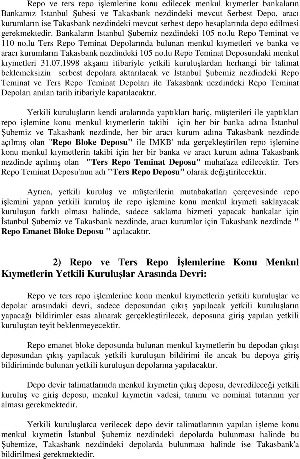 lu Ters Repo Teminat Depolarında bulunan menkul kıymetleri ve banka ve aracı kurumların Takasbank nezdindeki 105 no.lu Repo Teminat Deposundaki menkul kıymetleri 31.07.