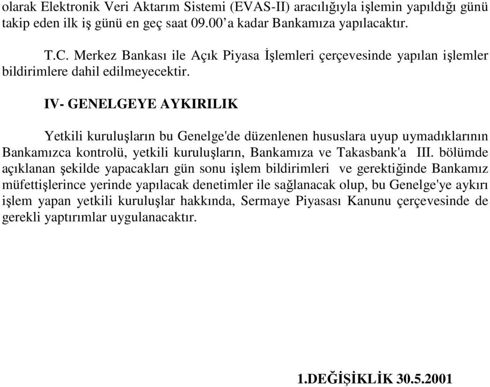 IV- GENELGEYE AYKIRILIK Yetkili kuruluşların bu Genelge'de düzenlenen hususlara uyup uymadıklarının Bankamızca kontrolü, yetkili kuruluşların, Bankamıza ve Takasbank'a III.