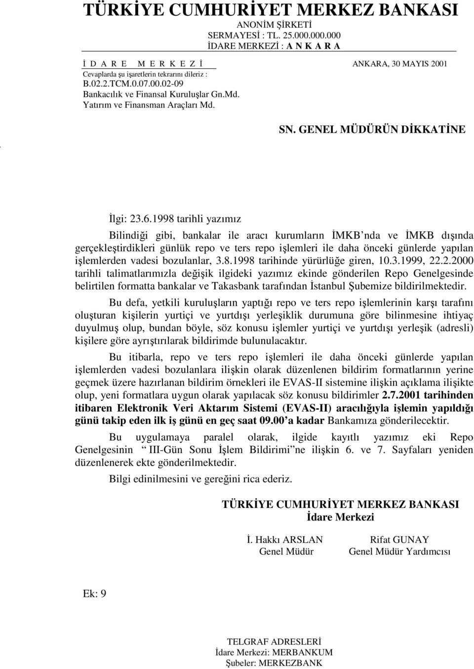 1998 tarihli yazımız Bilindiği gibi, bankalar ile aracı kurumların İMKB nda ve İMKB dışında gerçekleştirdikleri günlük repo ve ters repo işlemleri ile daha önceki günlerde yapılan işlemlerden vadesi