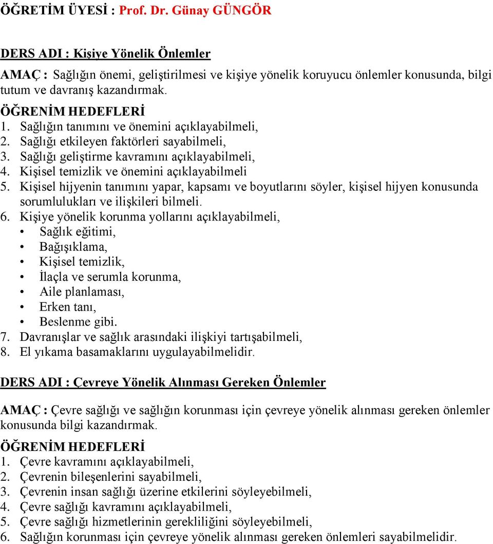 Kişisel hijyenin tanımını yapar, kapsamı ve boyutlarını söyler, kişisel hijyen konusunda sorumlulukları ve ilişkileri bilmeli. 6.