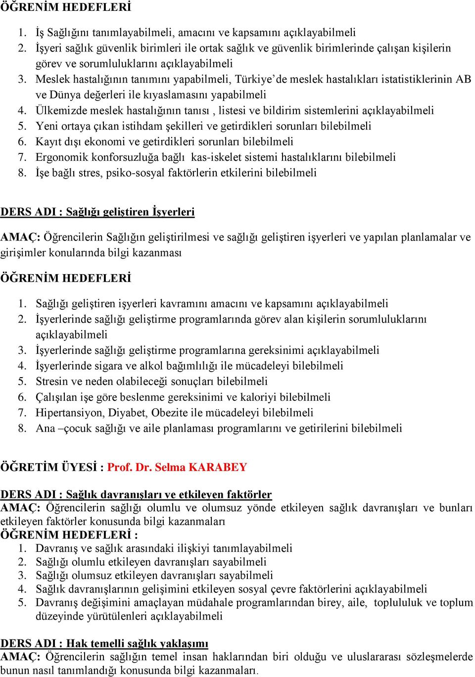 Meslek hastalığının tanımını yapabilmeli, Türkiye de meslek hastalıkları istatistiklerinin AB ve Dünya değerleri ile kıyaslamasını yapabilmeli 4.