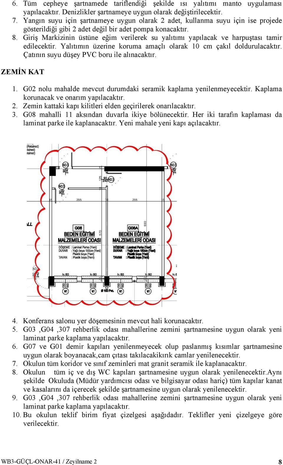 Giriş Markizinin üstüne eğim verilerek su yalıtımı yapılacak ve harpuştası tamir edilecektir. Yalıtımın üzerine koruma amaçlı olarak 10 cm çakıl doldurulacaktır.