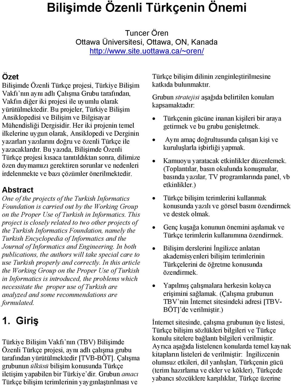 Bu projeler, Türkiye Bilişim Ansiklopedisi ve Bilişim ve Bilgisayar Mühendisliği Dergisidir.