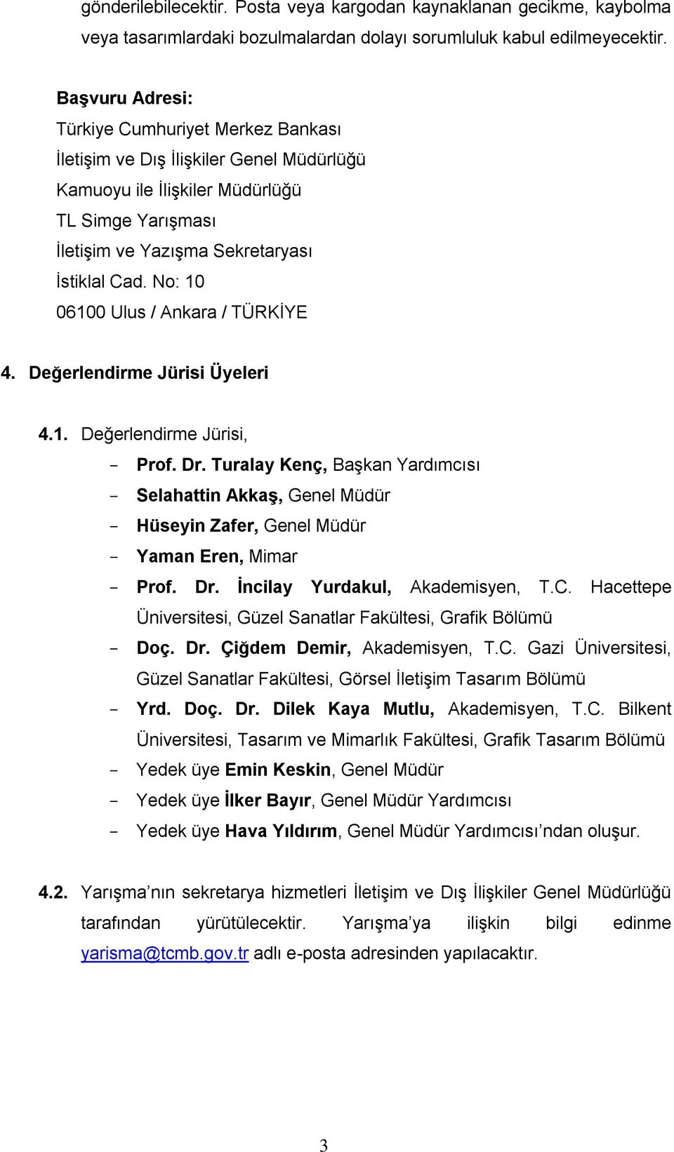 No: 10 06100 Ulus / Ankara / TÜRKİYE 4. Değerlendirme Jürisi Üyeleri 4.1. Değerlendirme Jürisi, Prof. Dr.