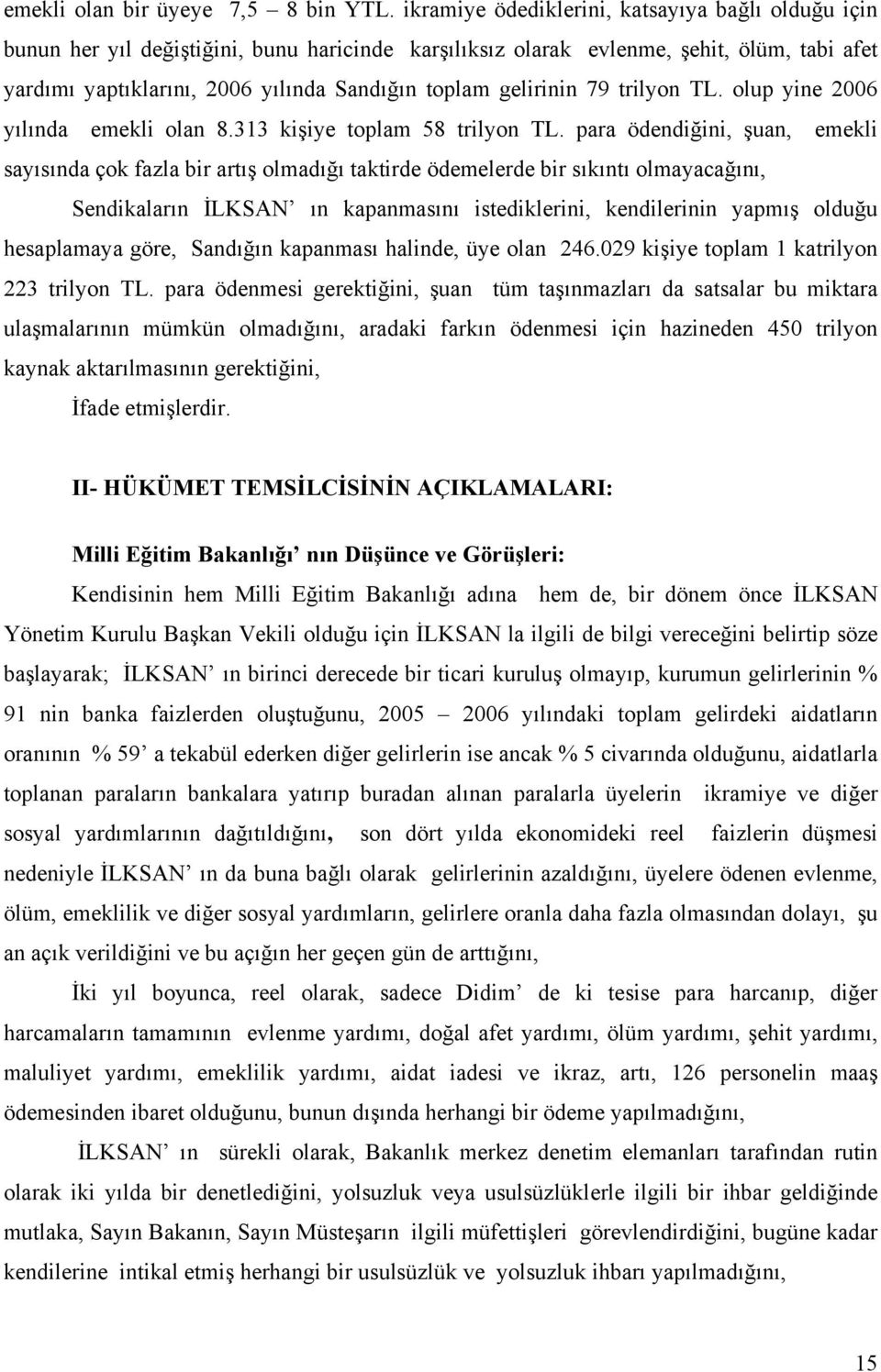 gelirinin 79 trilyon TL. olup yine 2006 yılında emekli olan 8.313 kişiye toplam 58 trilyon TL.