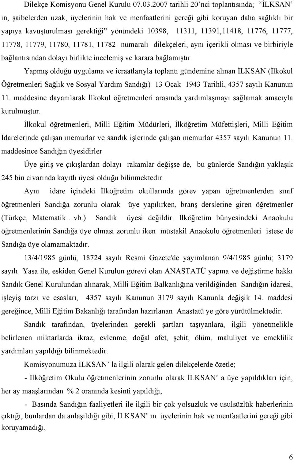 11391,11418, 11776, 11777, 11778, 11779, 11780, 11781, 11782 numaralı dilekçeleri, aynı içerikli olması ve birbiriyle bağlantısından dolayı birlikte incelemiş ve karara bağlamıştır.