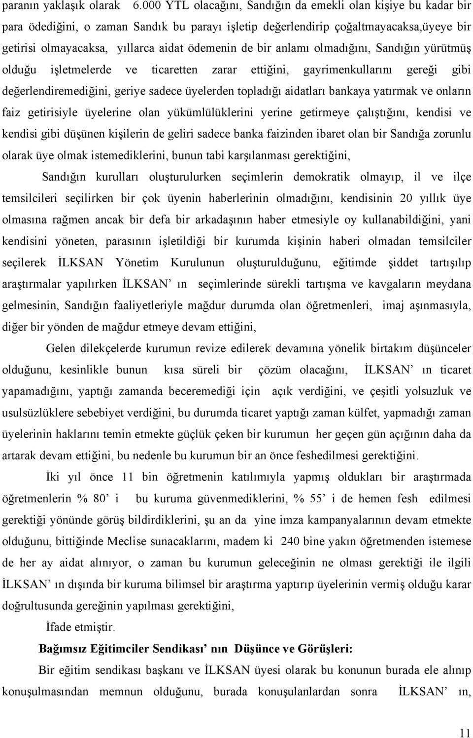 de bir anlamı olmadığını, Sandığın yürütmüş olduğu işletmelerde ve ticaretten zarar ettiğini, gayrimenkullarını gereği gibi değerlendiremediğini, geriye sadece üyelerden topladığı aidatları bankaya