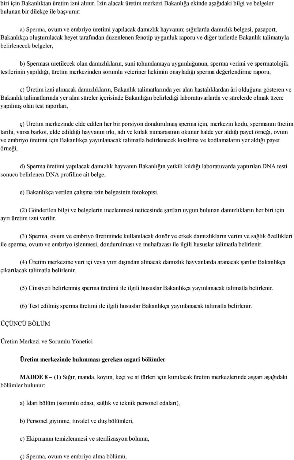 pasaport, Bakanlıkça oluşturulacak heyet tarafından düzenlenen fenotip uygunluk raporu ve diğer türlerde Bakanlık talimatıyla belirlenecek belgeler, b) Sperması üretilecek olan damızlıkların, suni