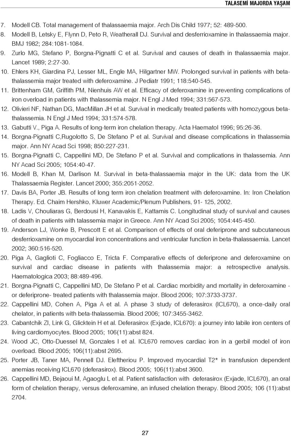 10. Ehlers KH, Giardina PJ, Lesser ML, Engle MA, Hilgartner MW. Prolonged survival in patients with betathalassemia major treated with deferoxamine. J Pediatr 1991; 118