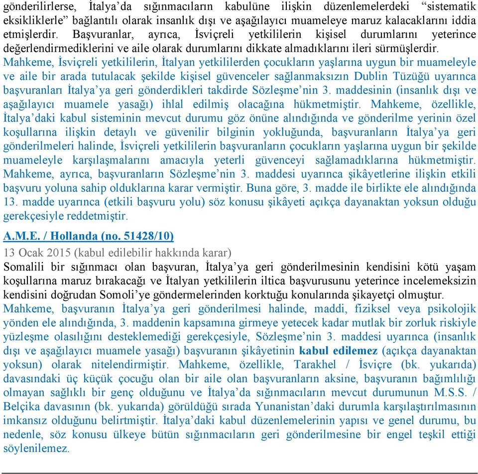 Mahkeme, İsviçreli yetkililerin, İtalyan yetkililerden çocukların yaşlarına uygun bir muameleyle ve aile bir arada tutulacak şekilde kişisel güvenceler sağlanmaksızın Dublin Tüzüğü uyarınca