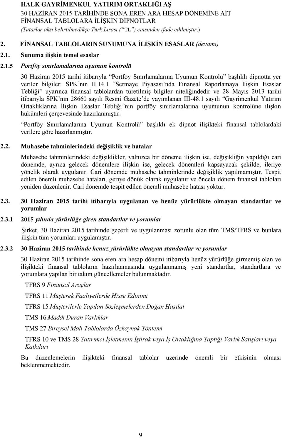 1 Sermaye Piyasası nda Finansal Raporlamaya İlişkin Esaslar Tebliği uyarınca finansal tablolardan türetilmiş bilgiler niteliğindedir ve 28 Mayıs 2013 tarihi itibarıyla SPK nın 28660 sayılı Resmi