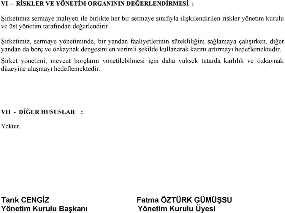 Şirketimiz, sermaye yönetiminde, bir yandan faaliyetlerinin sürekliliğini sağlamaya çalışırken, diğer yandan da borç ve özkaynak dengesini en verimli şekilde