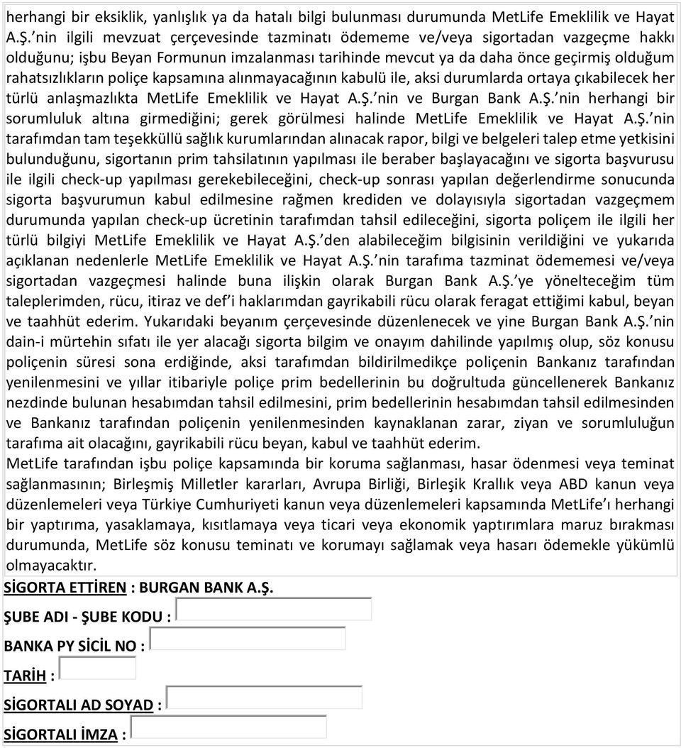 kapsamına alınmayacağının kabulü ile, aksi durumlarda ortaya çıkabilecek her türlü anlaşmazlıkta MetLife Emeklilik ve Hayat A.Ş.