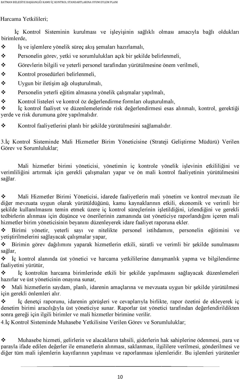 oluģturulmalı, Personelin yeterli eğitim almasına yönelik çalıģmalar yapılmalı, Kontrol listeleri ve kontrol öz değerlendirme formları oluģturulmalı, Ġç kontrol faaliyet ve düzenlemelerinde risk