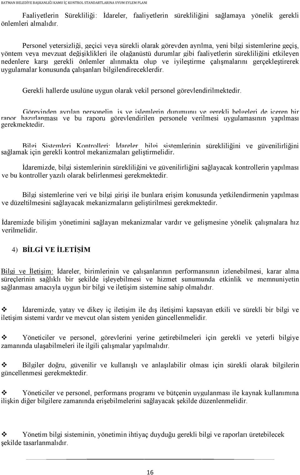 etkileyen nedenlere karģı gerekli önlemler alınmakta olup ve iyileģtirme çalıģmalarını gerçekleģtirerek uygulamalar konusunda çalıģanları bilgilendireceklerdir.