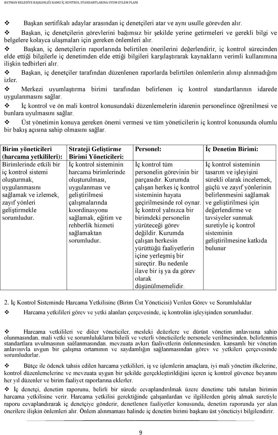 BaĢkan, iç denetçilerin raporlarında belirtilen önerilerini değerlendirir, iç kontrol sürecinden elde ettiği bilgilerle iç denetimden elde ettiği bilgileri karģılaģtırarak kaynakların verimli