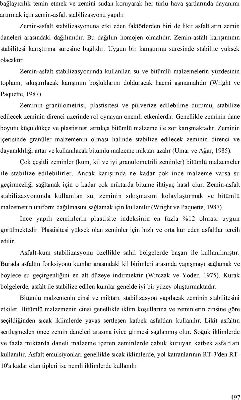 Zemin-asfalt karı ımının stabilitesi karı tırma süresine ba lıdır. Uygun bir karı tırma süresinde stabilite yüksek olacaktır.