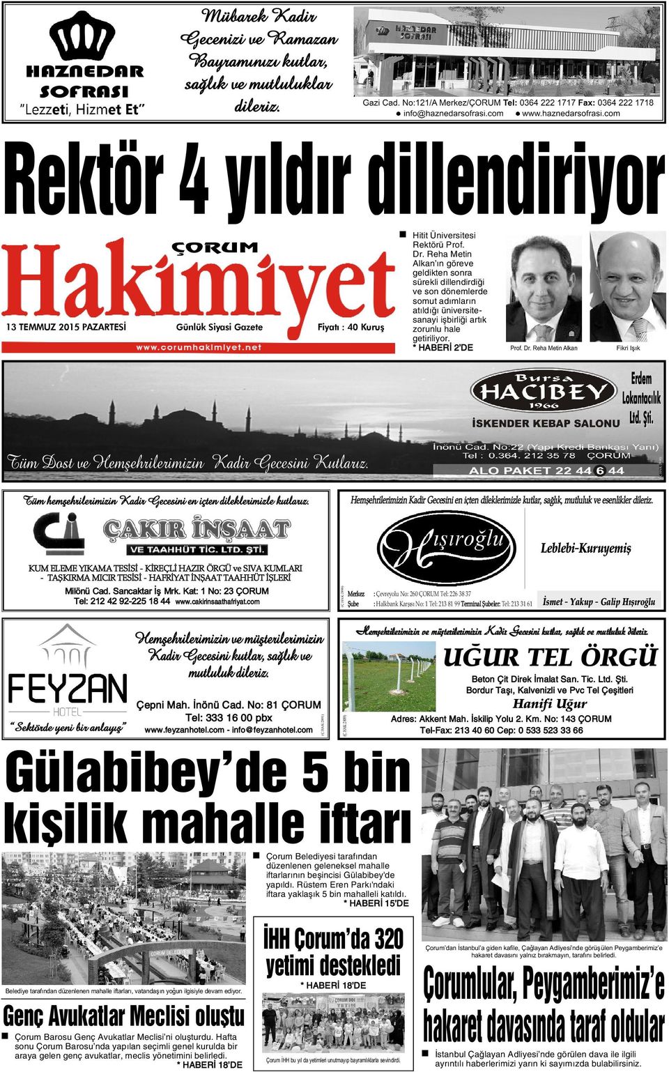 ÇORUM 13 TEMMUZ 2015 PAZARTESÝ Günlük Siyasi Gazete Fiyatý : 40 Kuruþ * HABERÝ 2 DE Prof. Dr. Reha Metin Alkan Fikri Iþýk Erdem Lokantacýlýk Ltd. Þti. (Ç.