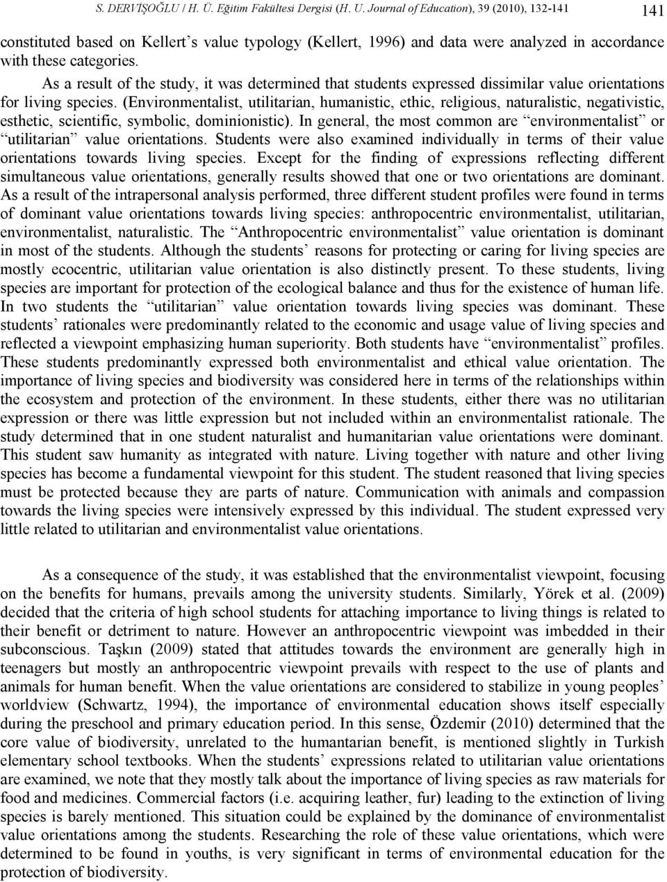 As a result of the study, it was determined that students expressed dissimilar value orientations for living species.