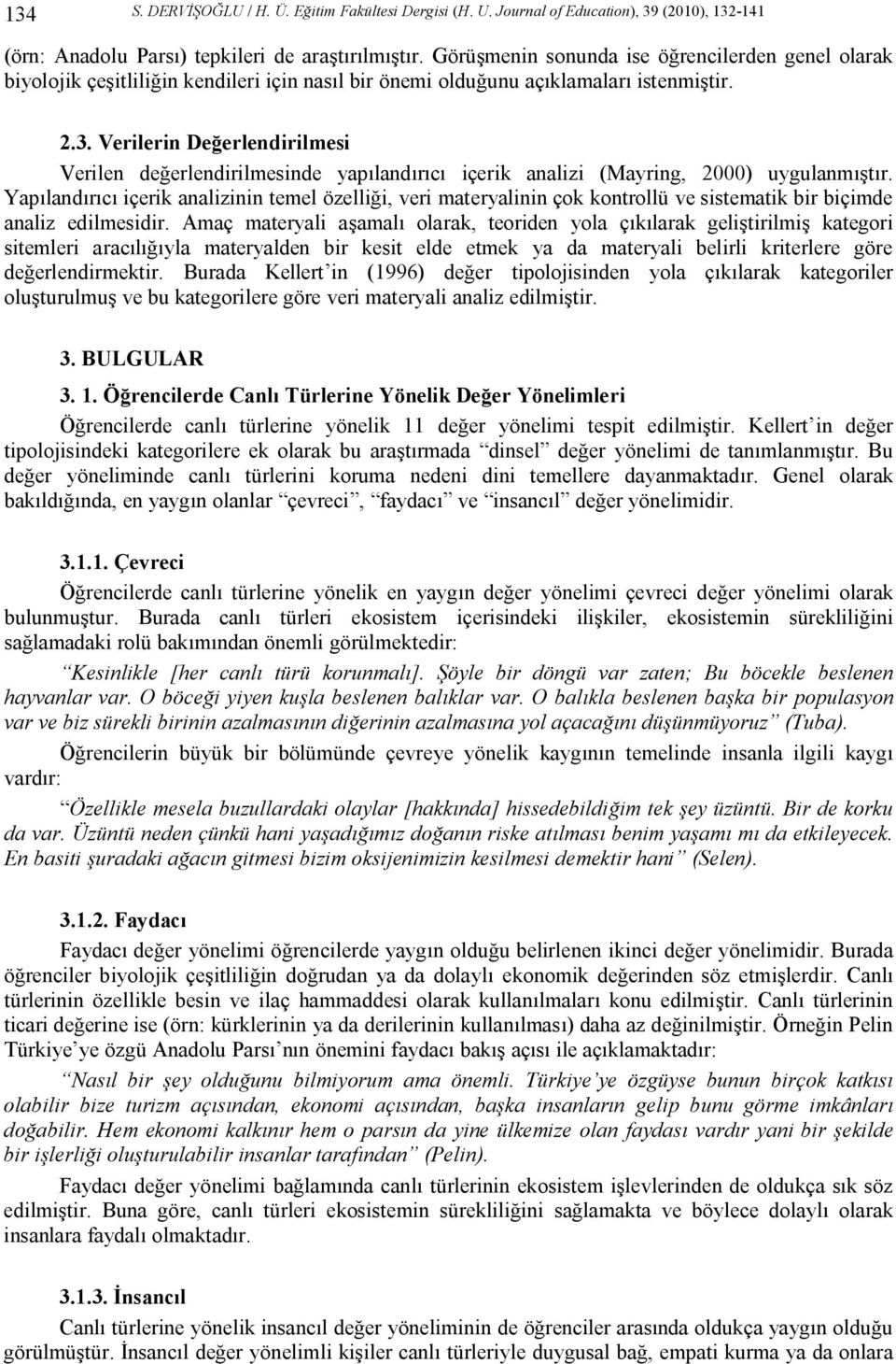 Verilerin Değerlendirilmesi Verilen değerlendirilmesinde yapılandırıcı içerik analizi (Mayring, 2000) uygulanmıştır.