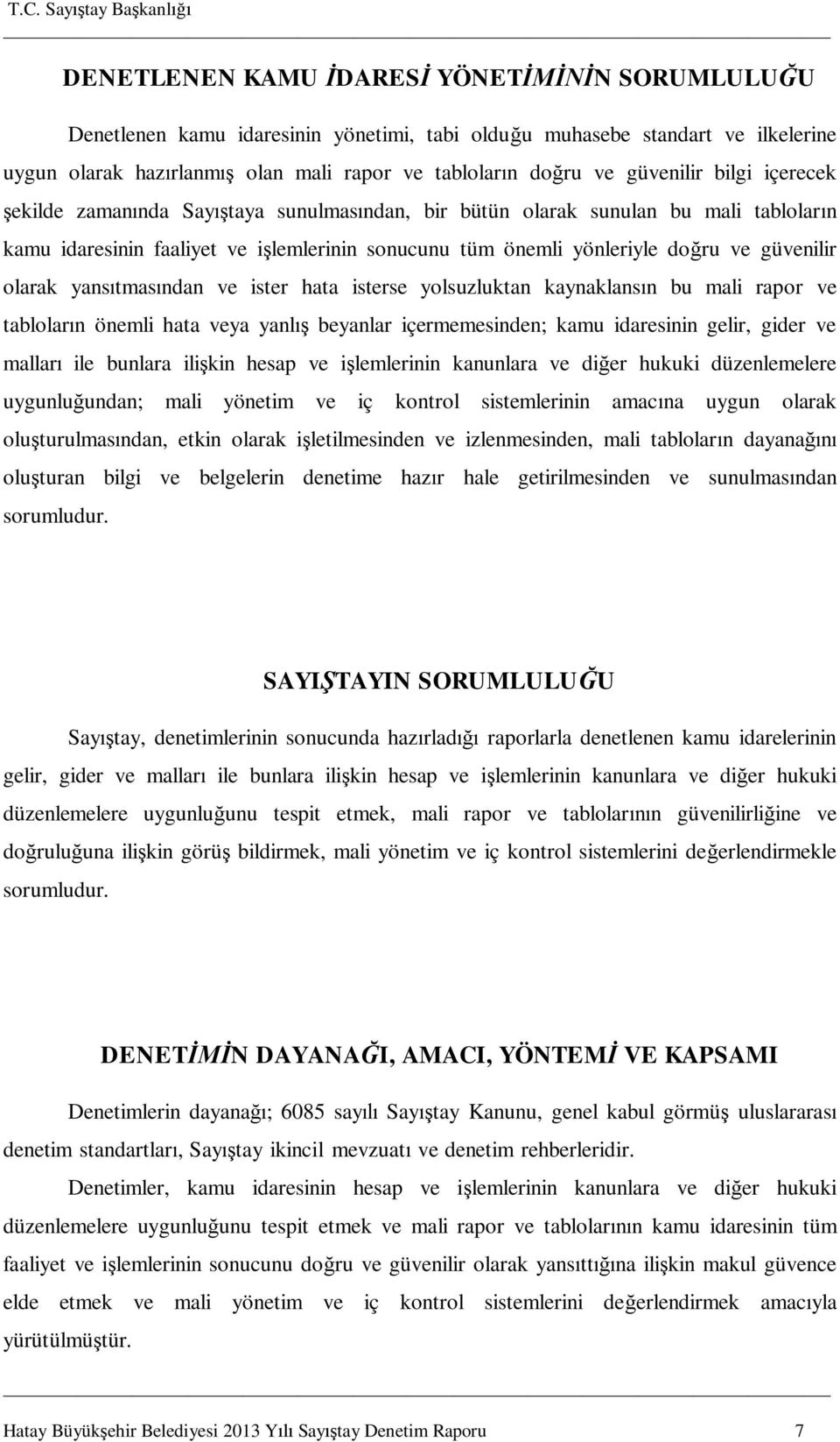 yans tmas ndan ve ister hata isterse yolsuzluktan kaynaklans n bu mali rapor ve tablolar n önemli hata veya yanl beyanlar içermemesinden; kamu idaresinin gelir, gider ve mallar ile bunlara ili kin