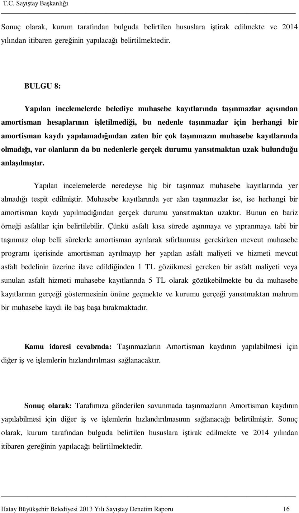 çok ta nmaz n muhasebe kay tlar nda olmad, var olanlar n da bu nedenlerle gerçek durumu yans tmaktan uzak bulundu u anla lm r.