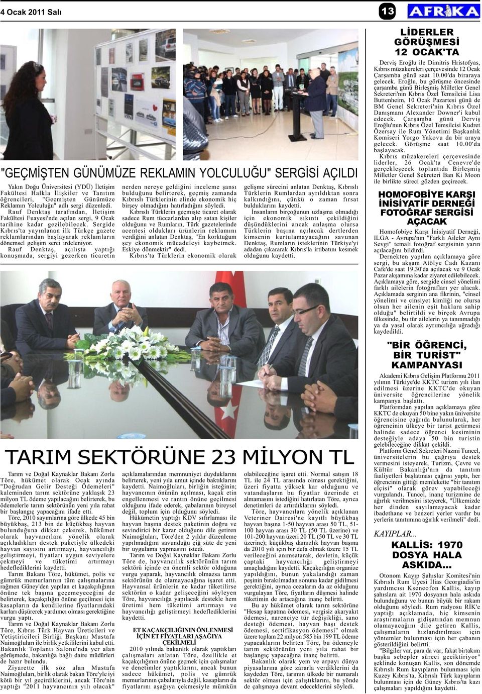 Sergide Kýbrýs'ta yayýnlanan ilk Türkçe gazete reklamlarýndan baþlayarak reklamlarýn dönemsel geliþim serci irdeleniyor.