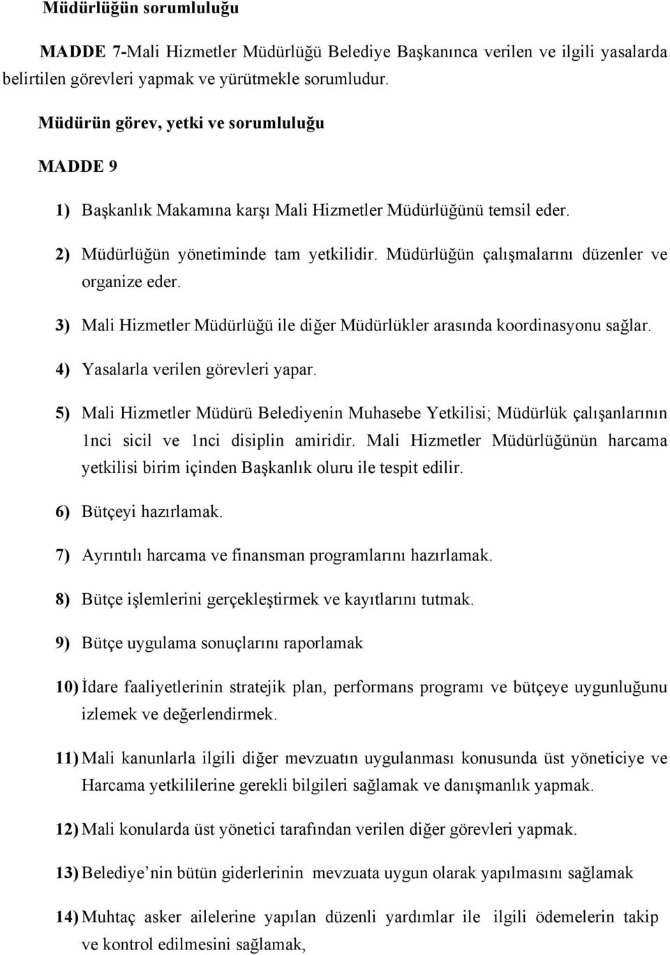 Müdürlüğün çalışmalarını düzenler ve organize eder. 3) Mali Hizmetler Müdürlüğü ile diğer Müdürlükler arasında koordinasyonu sağlar. 4) Yasalarla verilen görevleri yapar.