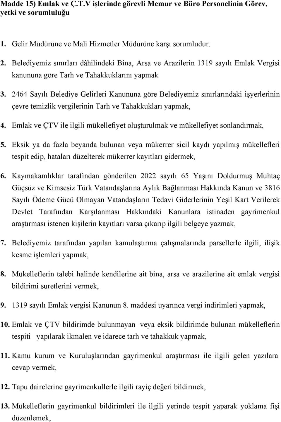 2464 Sayılı Belediye Gelirleri Kanununa göre Belediyemiz sınırlarındaki işyerlerinin çevre temizlik vergilerinin Tarh ve Tahakkukları yapmak, 4.