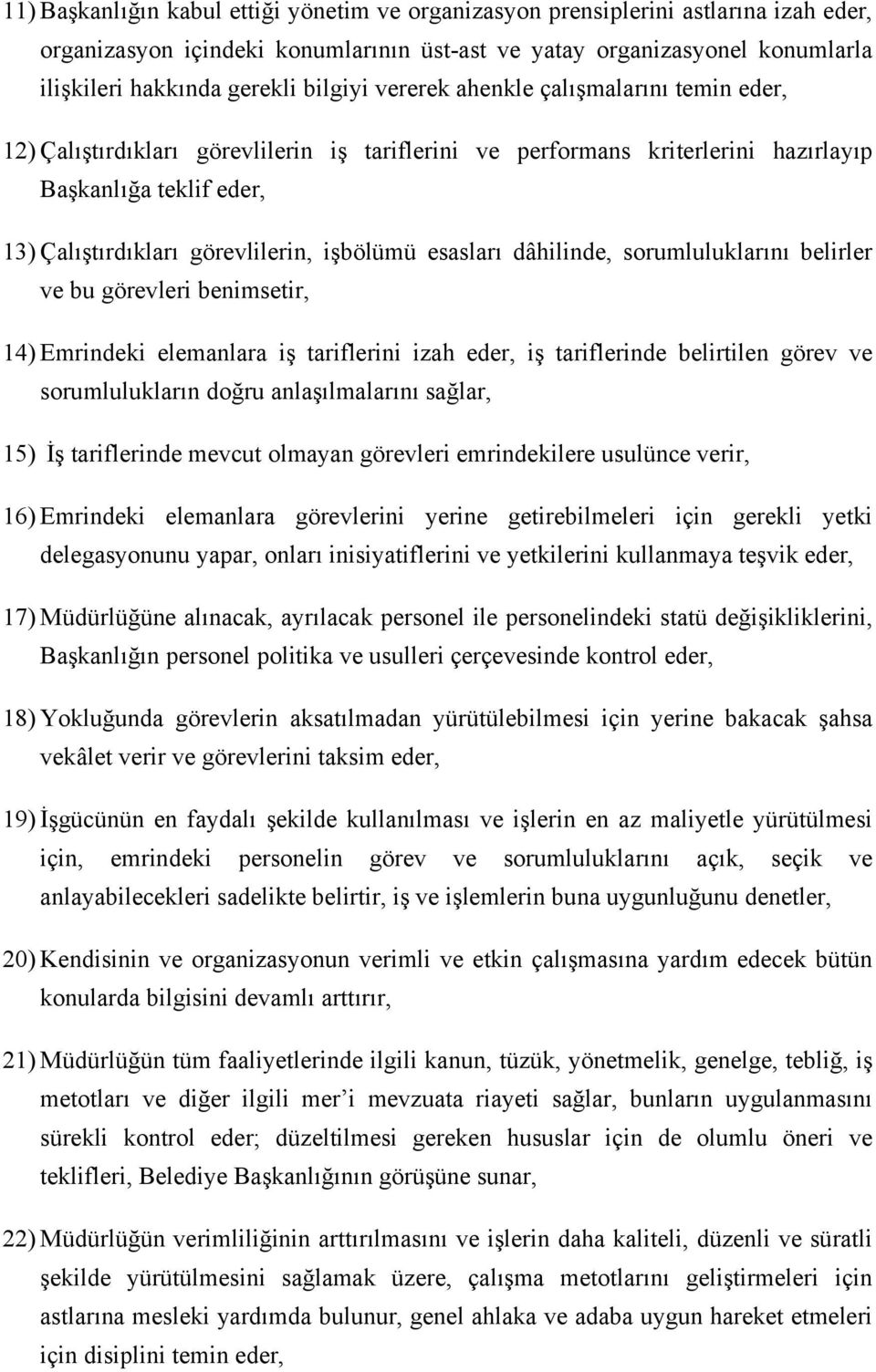 işbölümü esasları dâhilinde, sorumluluklarını belirler ve bu görevleri benimsetir, 14) Emrindeki elemanlara iş tariflerini izah eder, iş tariflerinde belirtilen görev ve sorumlulukların doğru