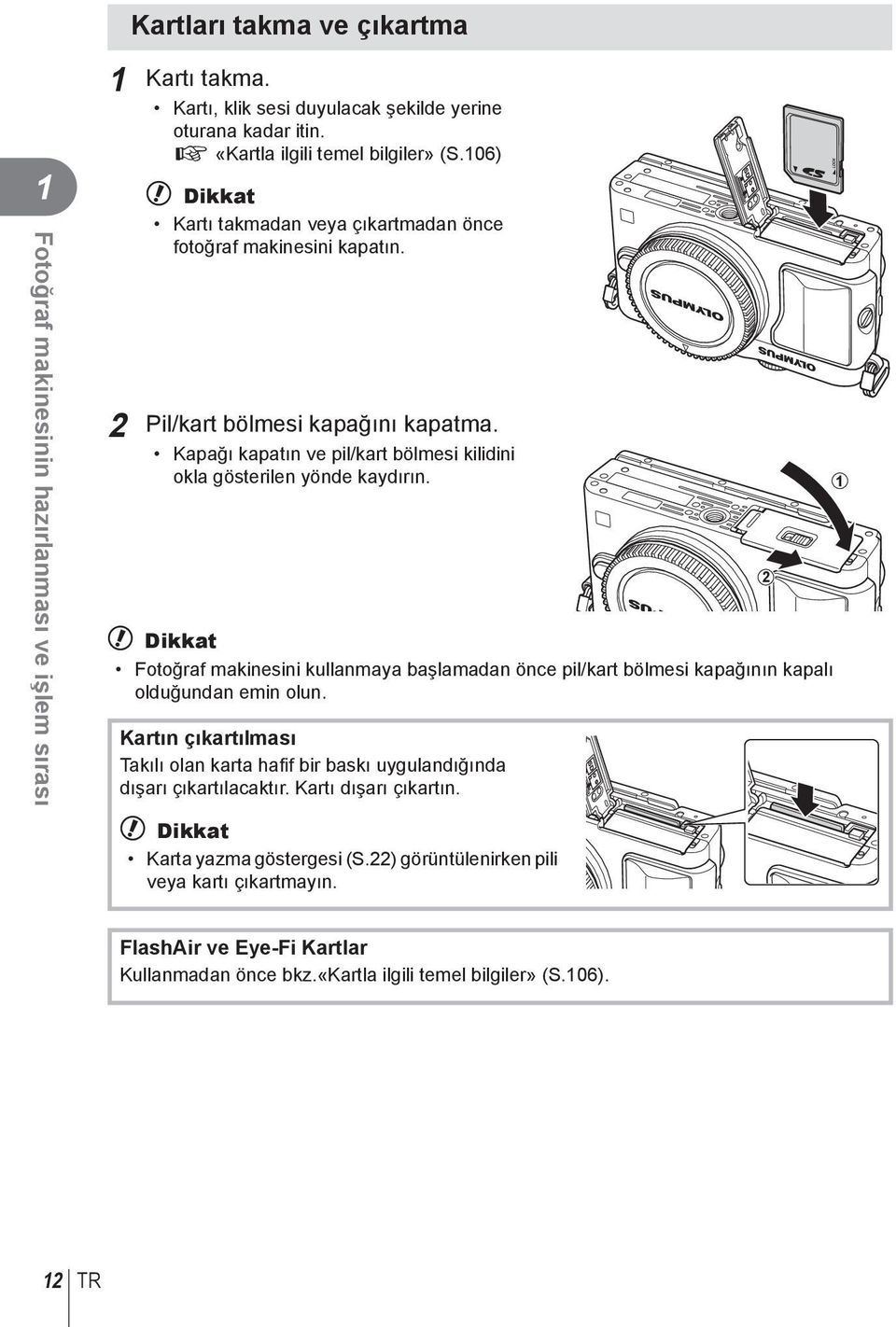 # Dikkat Fotoğraf makinesini kullanmaya başlamadan önce pil/kart bölmesi kapağının kapalı olduğundan emin olun.