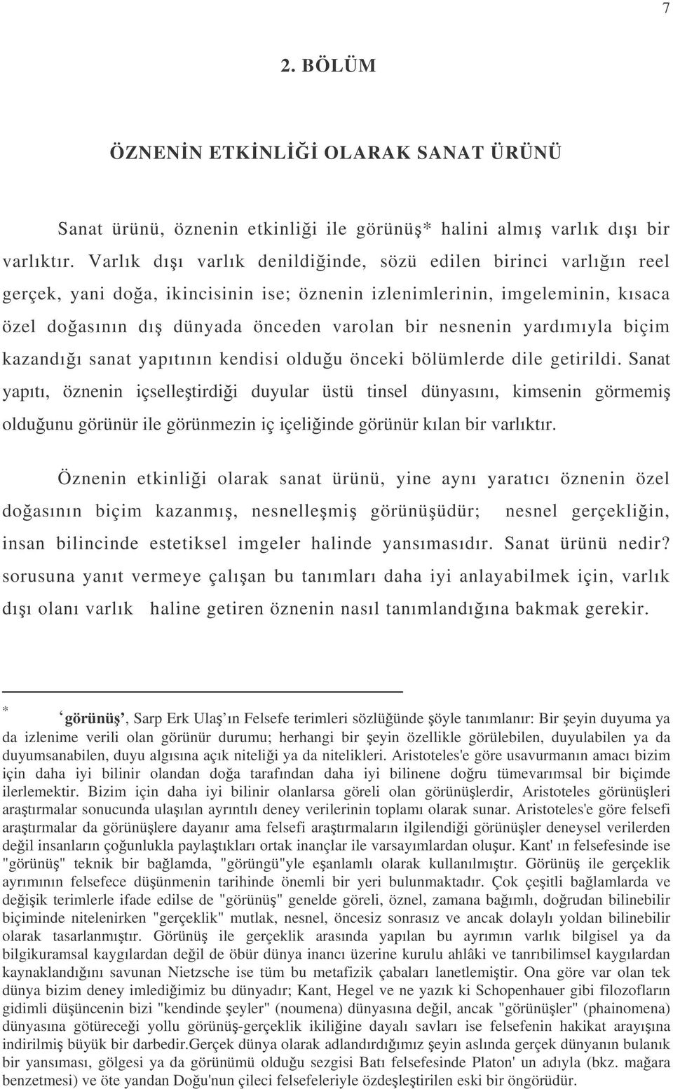 yardımıyla biçim kazandıı sanat yapıtının kendisi olduu önceki bölümlerde dile getirildi.