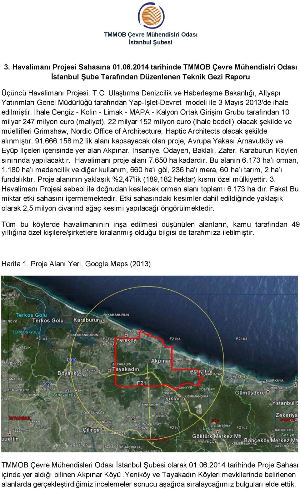 Ulaştırma Denizcilik ve Haberleşme Bakanlığı, Altyapı Yatırımları Genel Müdürlüğü tarafından Yap-İşlet-Devret modeli ile 3 Mayıs 2013'de ihale edilmiştir.