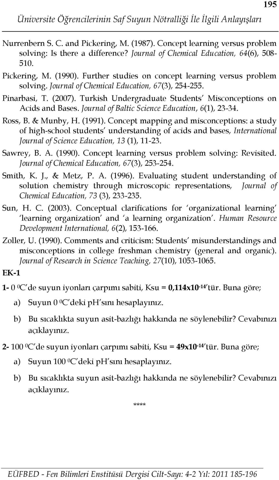 Turkish Unde rgraduate Students Misconceptions on Acids and Bases. Journal of Baltic Science Education, 6(1), 23-34. Ross, B. & Munby, H. (1991).