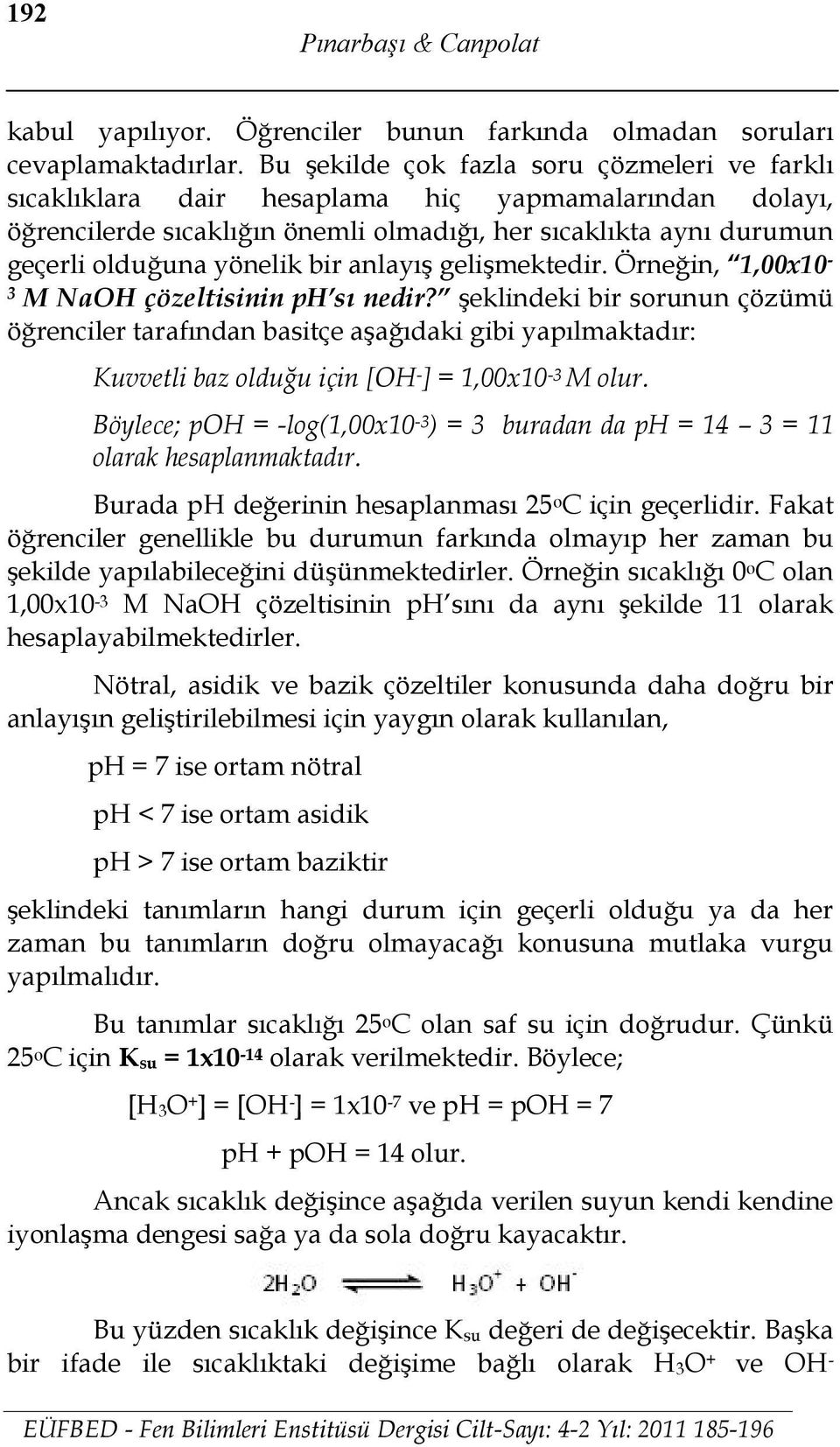 anlayış gelişmektedir. Örneğin, 1,00x10-3 M NaOH çözeltisinin ph sı nedir?