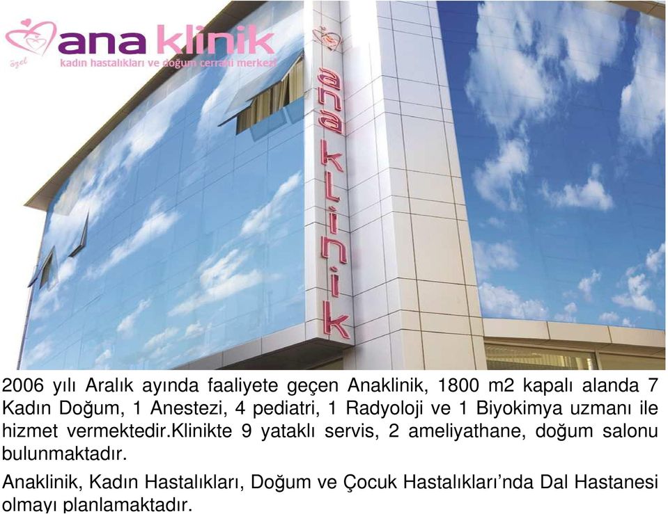 vermektedir.klinikte 9 yataklı servis, 2 ameliyathane, doğum salonu bulunmaktadır.