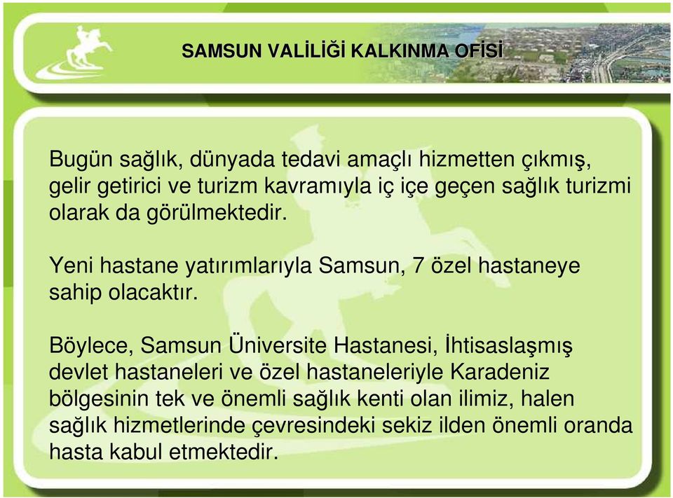 Böylece, Samsun Üniversite Hastanesi, Đhtisaslaşmış devlet hastaneleri ve özel hastaneleriyle Karadeniz bölgesinin