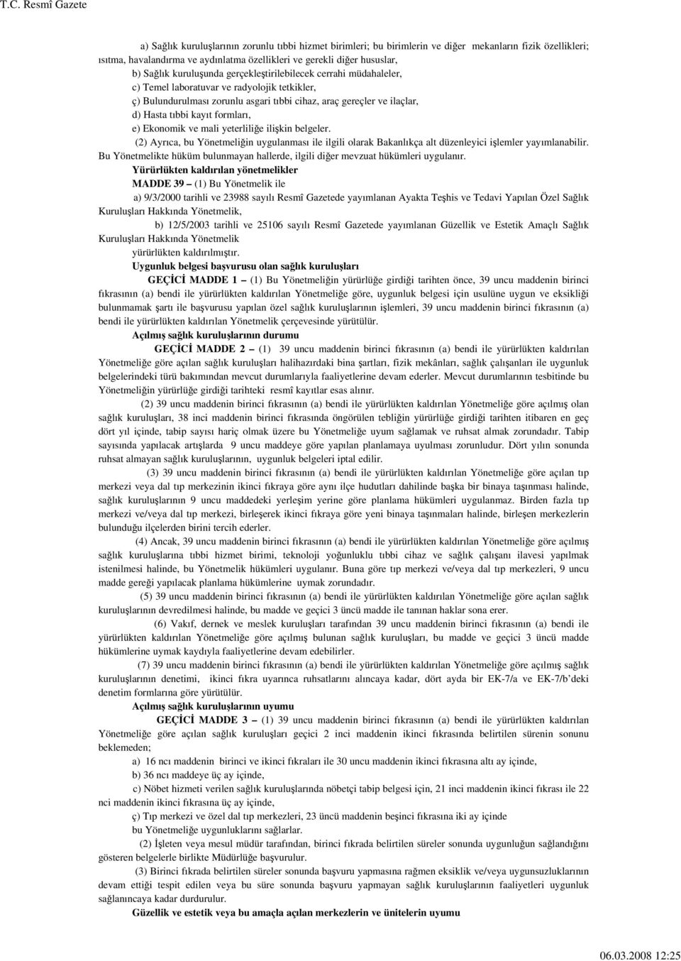 formları, e) Ekonomik ve mali yeterliliğe ilişkin belgeler. (2) Ayrıca, bu Yönetmeliğin uygulanması ile ilgili olarak Bakanlıkça alt düzenleyici işlemler yayımlanabilir.