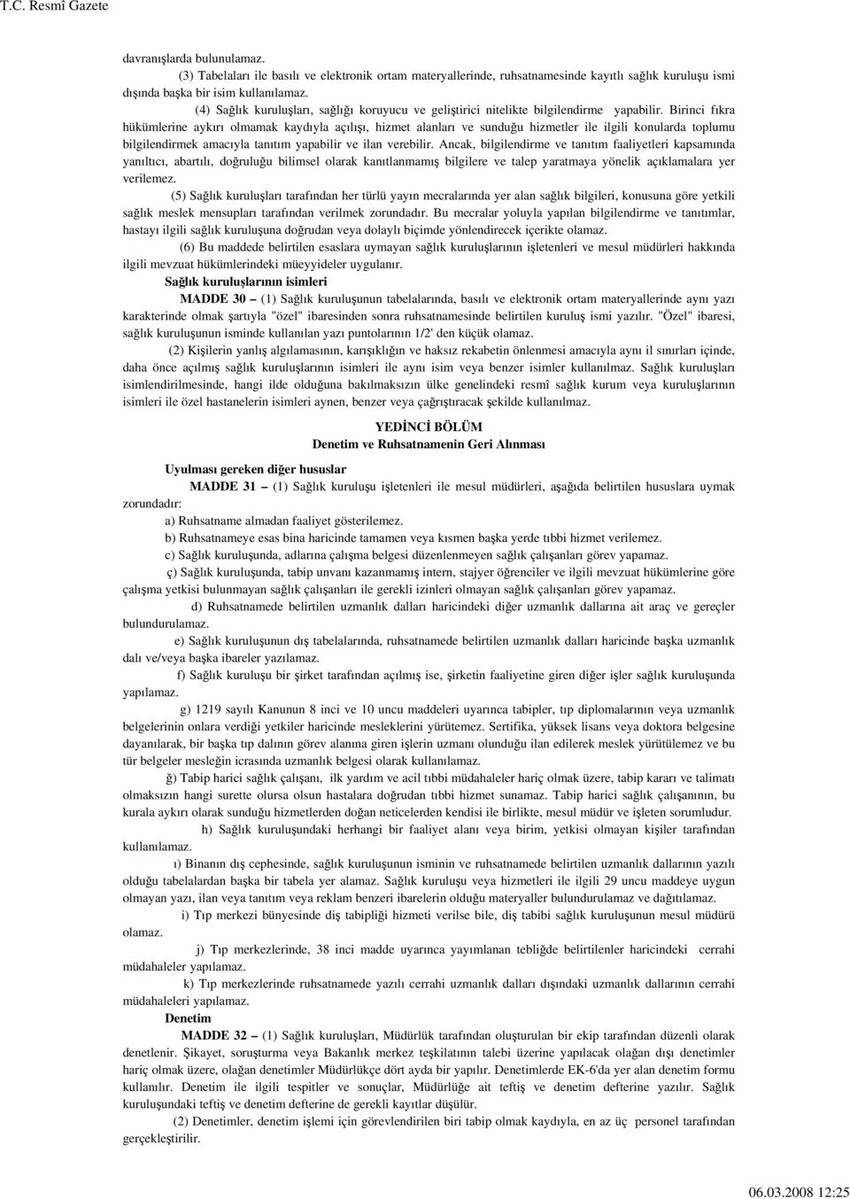 Birinci fıkra hükümlerine aykırı olmamak kaydıyla açılışı, hizmet alanları ve sunduğu hizmetler ile ilgili konularda toplumu bilgilendirmek amacıyla tanıtım yapabilir ve ilan verebilir.