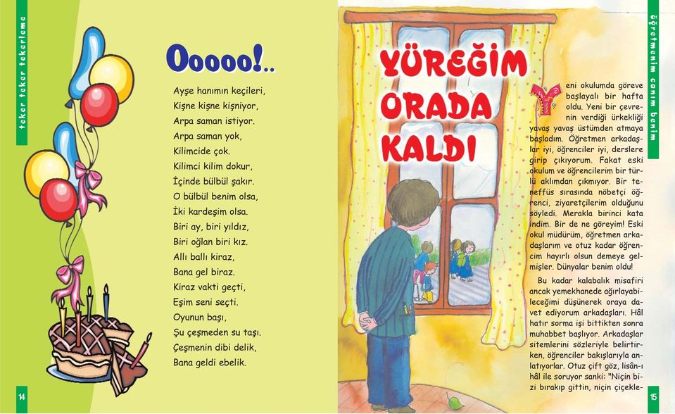 Çeþmenin dibi delik, Bana geldi ebelik. eni okulumda göreve baþlayalý bir hafta oldu. Yeni bir çevrenin verdiði ürkekliði yavaþ yavaþ üstümden atmaya baþladým.