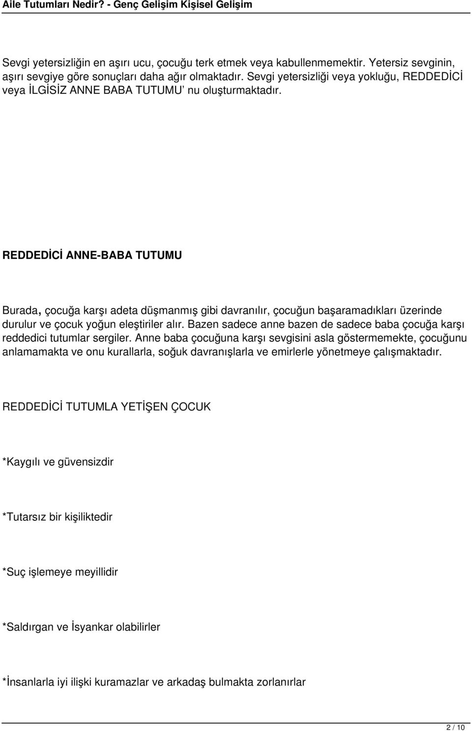 REDDEDİCİ ANNE-BABA TUTUMU Burada, çocuğa karşı adeta düşmanmış gibi davranılır, çocuğun başaramadıkları üzerinde durulur ve çocuk yoğun eleştiriler alır.