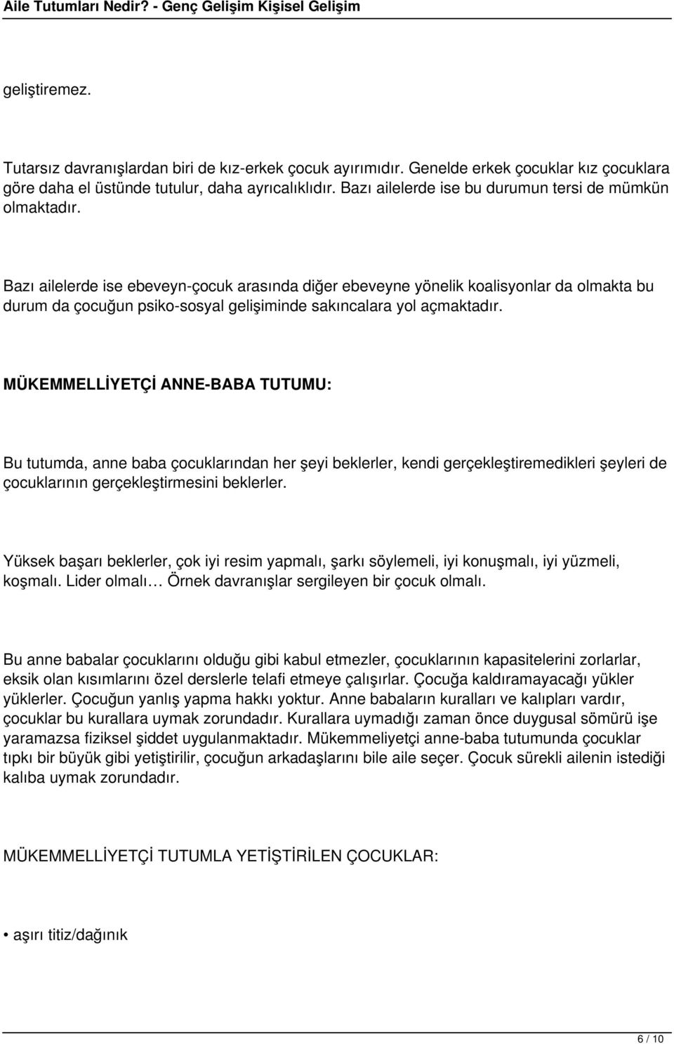 Bazı ailelerde ise ebeveyn-çocuk arasında diğer ebeveyne yönelik koalisyonlar da olmakta bu durum da çocuğun psiko-sosyal gelişiminde sakıncalara yol açmaktadır.