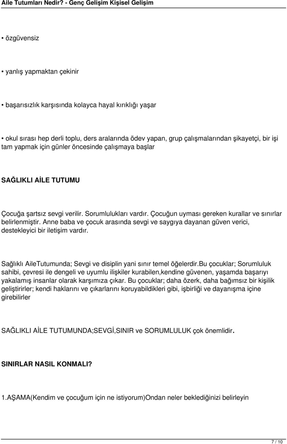 Anne baba ve çocuk arasında sevgi ve saygıya dayanan güven verici, destekleyici bir iletişim vardır. Sağlıklı AileTutumunda; Sevgi ve disiplin yani sınır temel öğelerdir.