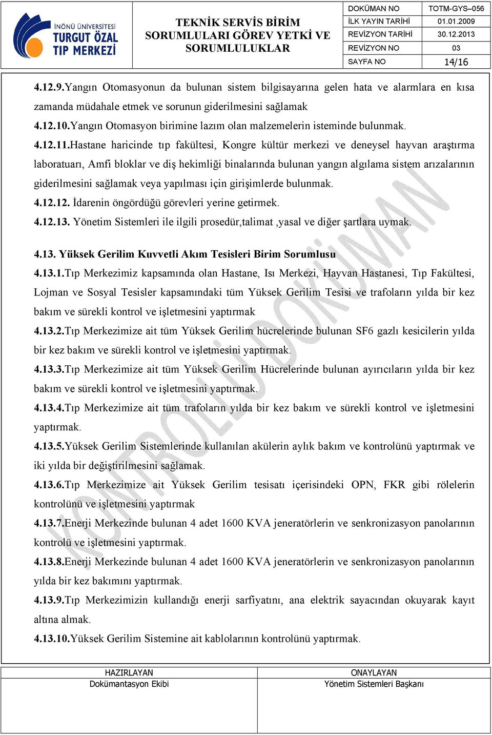 Hastane haricinde tıp fakültesi, Kongre kültür merkezi ve deneysel hayvan araştırma laboratuarı, Amfi bloklar ve diş hekimliği binalarında bulunan yangın algılama sistem arızalarının giderilmesini