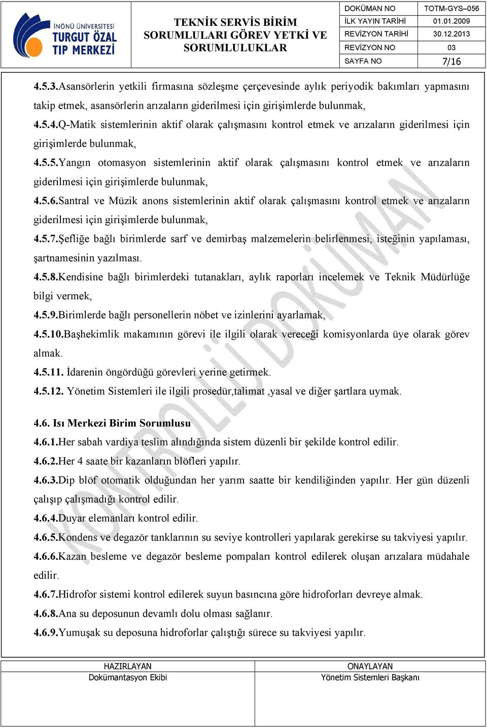 Santral ve Müzik anons sistemlerinin aktif olarak çalışmasını kontrol etmek ve arızaların giderilmesi için girişimlerde bulunmak, 4.5.7.