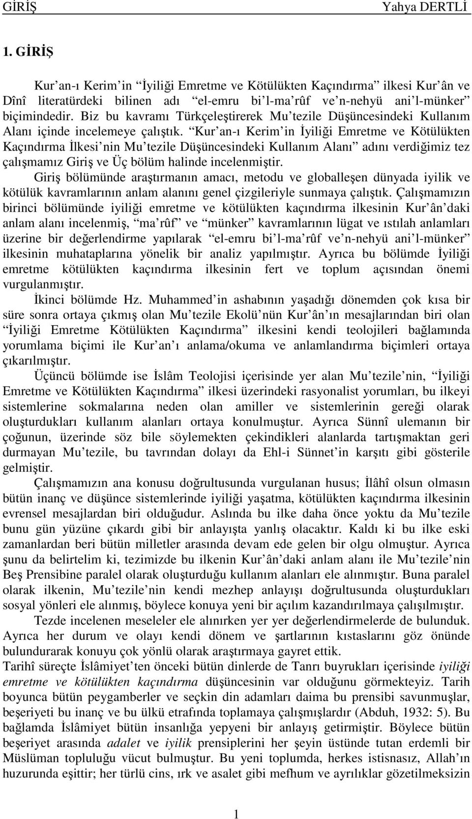 Kur an-ı Kerim in İyiliği Emretme ve Kötülükten Kaçındırma İlkesi nin Mu tezile Düşüncesindeki Kullanım Alanı adını verdiğimiz tez çalışmamız Giriş ve Üç bölüm halinde incelenmiştir.