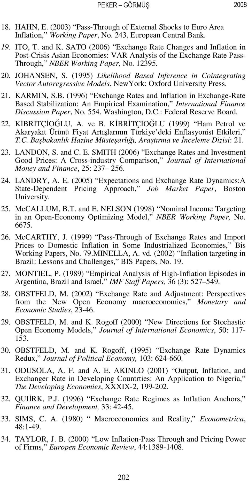 (1995) Likelihood Based Inference in Cointegrating Vector Autoregressive Models, NewYork: Oxford Universit Press. 21. KARMIN, S.B. (1996) Exchange Rates and Inflation in Exchange-Rate Based Stabilization: An Eirical Exaination, International Finance Discussion Paer, No.